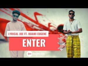 Lyrical Joe - Enter ft. Kuami Eugene (Official Video)