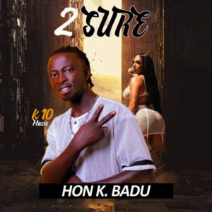 Hon K Badu - 2 Sure