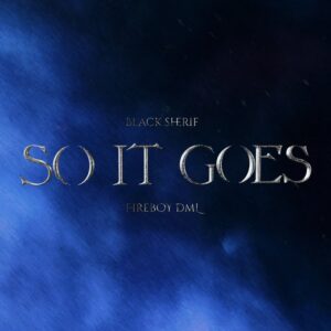 Black Sherif - So it Goes ft. Fireboy DML 