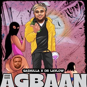 Gasmilla - Agbaan ft. Dr.LayLow