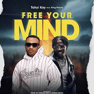Takyi Kay - Free Your Mind ft. King Paluta