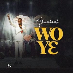 Akwaboah - Wo Yɛ