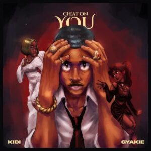 KiDi - Cheat On You ft. Gyakie