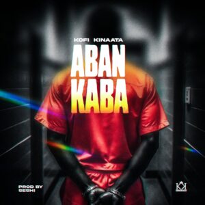 Kofi Kinaata - Aban Kaba